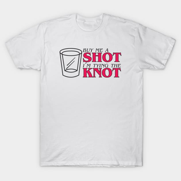 Buy Me A Shot I'm Tying The Knot T-Shirt by Noerhalimah